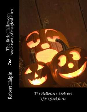 The Little Halloween Book Two of Magical Flirts de MR Robert Anthony Halpin