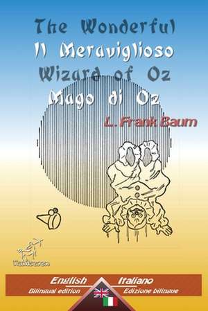 The Wonderful Wizard of Oz - Il Meraviglioso Mago Di Oz de L. Frank Baum