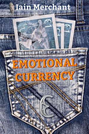 Emotional Currency de Iain Merchant