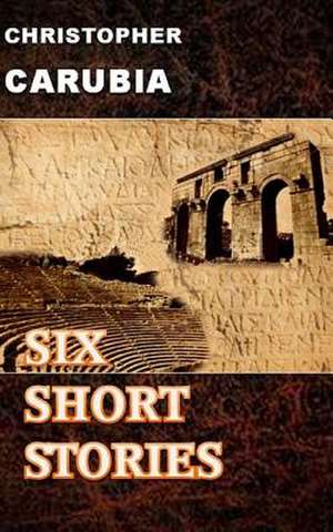 Six Short Stories de Christopher Carubia