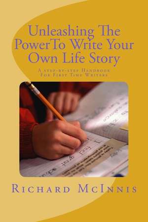 Unleashing the Power to Write Your Own Life Story de Richard McInnis