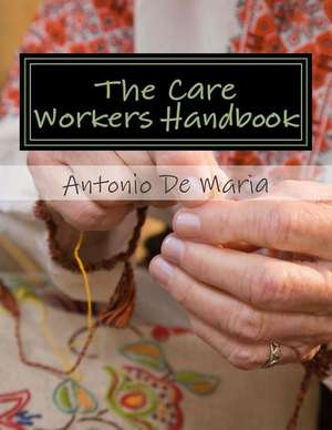 The Care Workers Handbook de MR Antonio Rosario De Maria