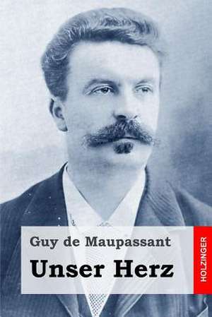 Unser Herz de Guy de Maupassant