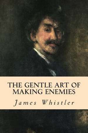 The Gentle Art of Making Enemies de James Whistler