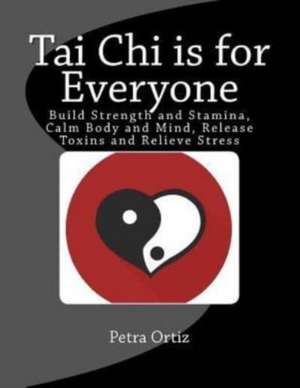 Tai Chi Is for Everyone, Illustrated and Full Colour de Petra Ortiz