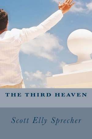 The Third Heaven de Scott Elly Sprecher