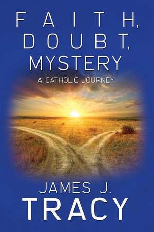 Faith, Doubt, Mystery de James J. Tracy