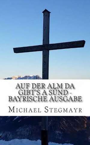 Auf Der Alm Da Gibt's a Sund - Bayrische Ausgabe de Michael Stegmayr