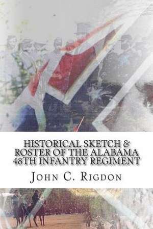 Historical Sketch & Roster of the Alabama 48th Infantry Regiment de John C. Rigdon