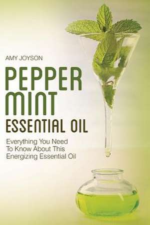 Peppermint Essential Oil de Amy Joyson