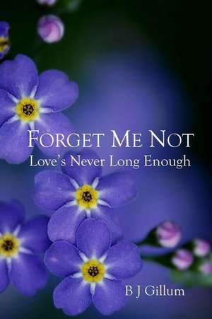 Forget Me Not de B. J. Gillum