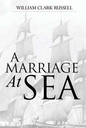 A Marriage at Sea de William Clark Russell