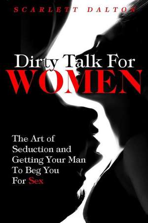 Dirty Talk for Women de Scarlett Dalton