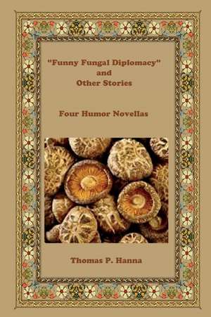 Funny Fungal Diplomacy and Other Stories de Thomas P. Hanna