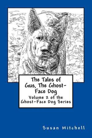 The Tales of Gus, the Ghost-Face Dog de Susan Mitchell