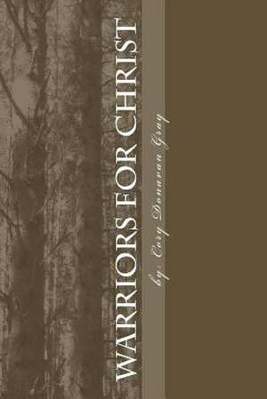 Warriors for Christ de Cory Donavan Gray