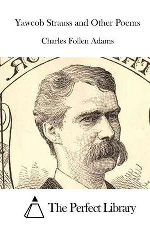 Yawcob Strauss and Other Poems de Charles Follen Adams