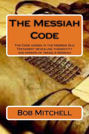 The Messiah Code de Bob Mitchell