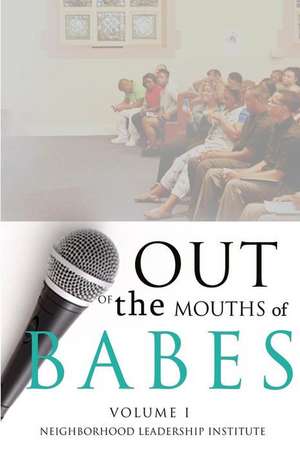 Out of the Mouths of Babes Volume I de Neighborhood Leadership Institue