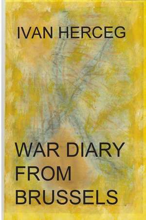 War Diary from Brussels de Ivan Herceg