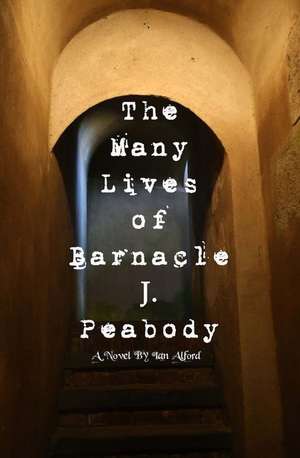 The Many Lives of Barnacle J. Peabody de Ian Alford