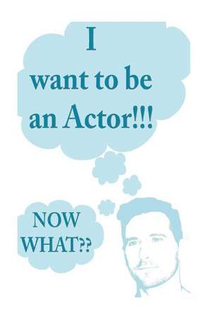 I Want to Be an Actor!!! Now What de Seth Lovett