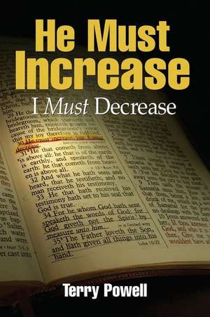 He Must Increase, I Must Decrease de Terry Powell