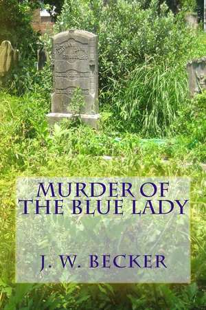 Murder of the Blue Lady de J. W. Becker