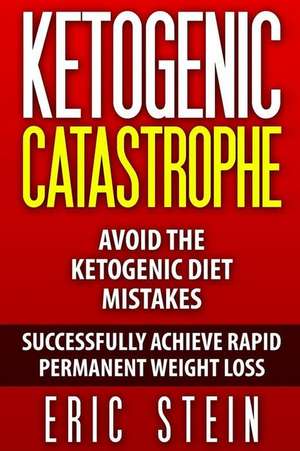 Ketogenic Catastrophe de Eric Stein