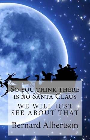 So You Think There Is No Santa Claus de Bernard Albertson