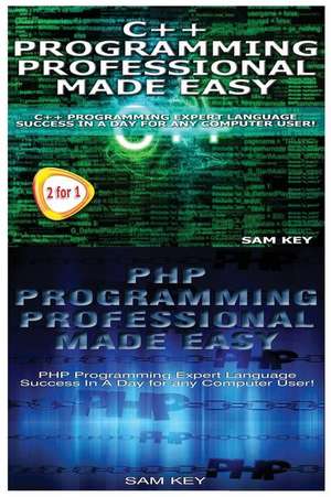 C++ Programming Professional Made Easy & PHP Programming Professional Made Easy de Sam Key