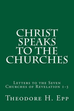 Christ Speaks to the Churches de Theodore H. Epp