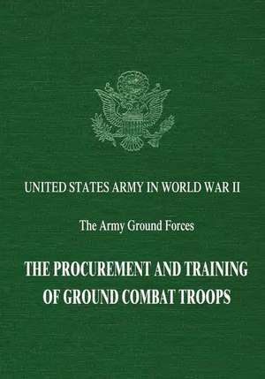 The Procurement and Training of Ground Combat Troops de William R. Keast