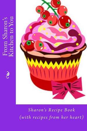 From Sharon's Kitchen to You de Alice E. Tidwell