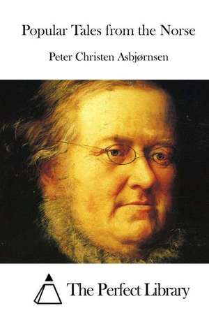 Popular Tales from the Norse de Peter Christen Asbjornsen