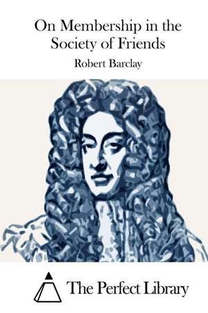 On Membership in the Society of Friends de Robert Barclay