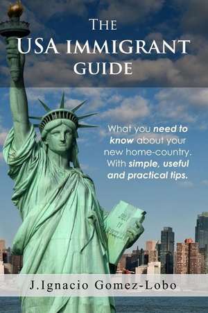 The USA Immigrant Guide de Juan Ignacio Gomez Lobo Rodriguez