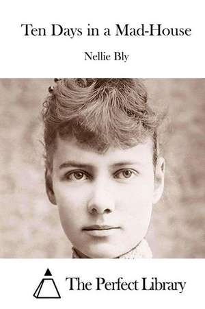 Ten Days in a Mad-House de Nellie Bly