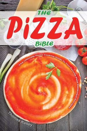 The Pizza Bible de Thomas Kelley