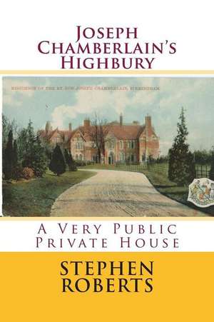 Joseph Chamberlain's Highbury de Stephen Roberts