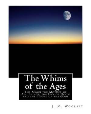 The Whims of the Ages de J. M. Woolsey