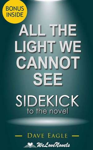 Sidekick to All the Light We Cannot See de Dave Eagle