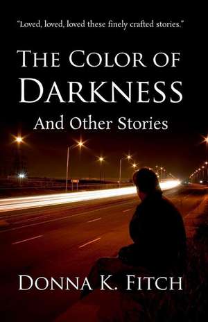 The Color of Darkness and Other Stories de Donna K. Fitch