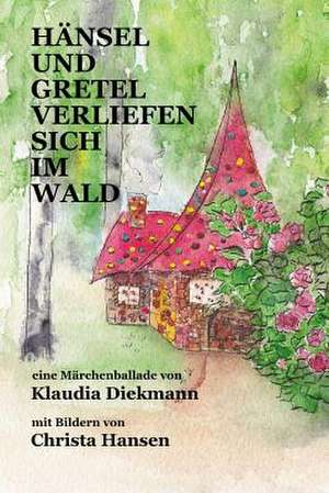 Haensel Und Gretel Verliefen Sich Im Wald de Klaudia Diekmann