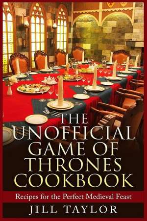 The Unofficial Game of Thrones Cookbook de Jill Taylor