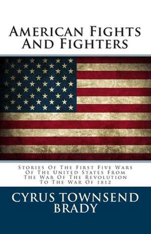 American Fights and Fighters de Cyrus Townsend Brady