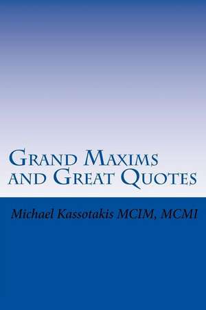 Grand Maxims and Great Quotes de Michael Kassotakis MCIM