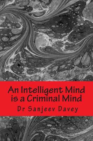 An Intelligent Mind Is a Criminal Mind de Dr Sanjeev Davey