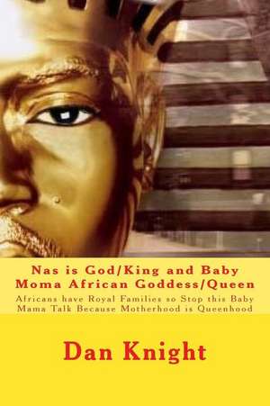 NAS Is God/King and Baby Moma African Goddess/Queen de King Dan Edward Knight Sr