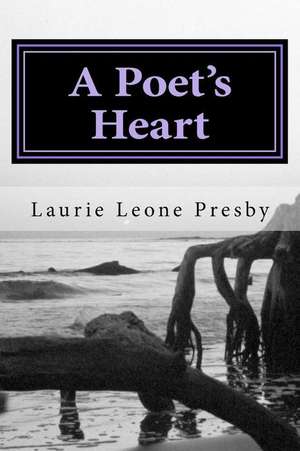 A Poets Heart de Laurie Leone Presby